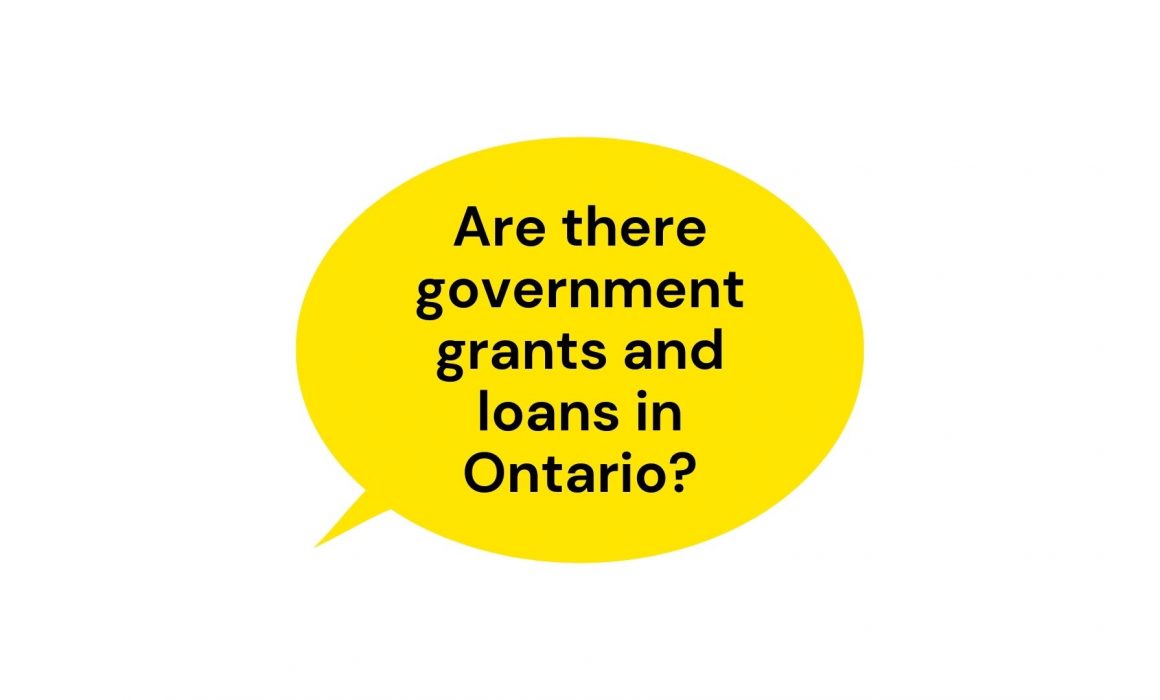 Are there government grants and loans in Ontario