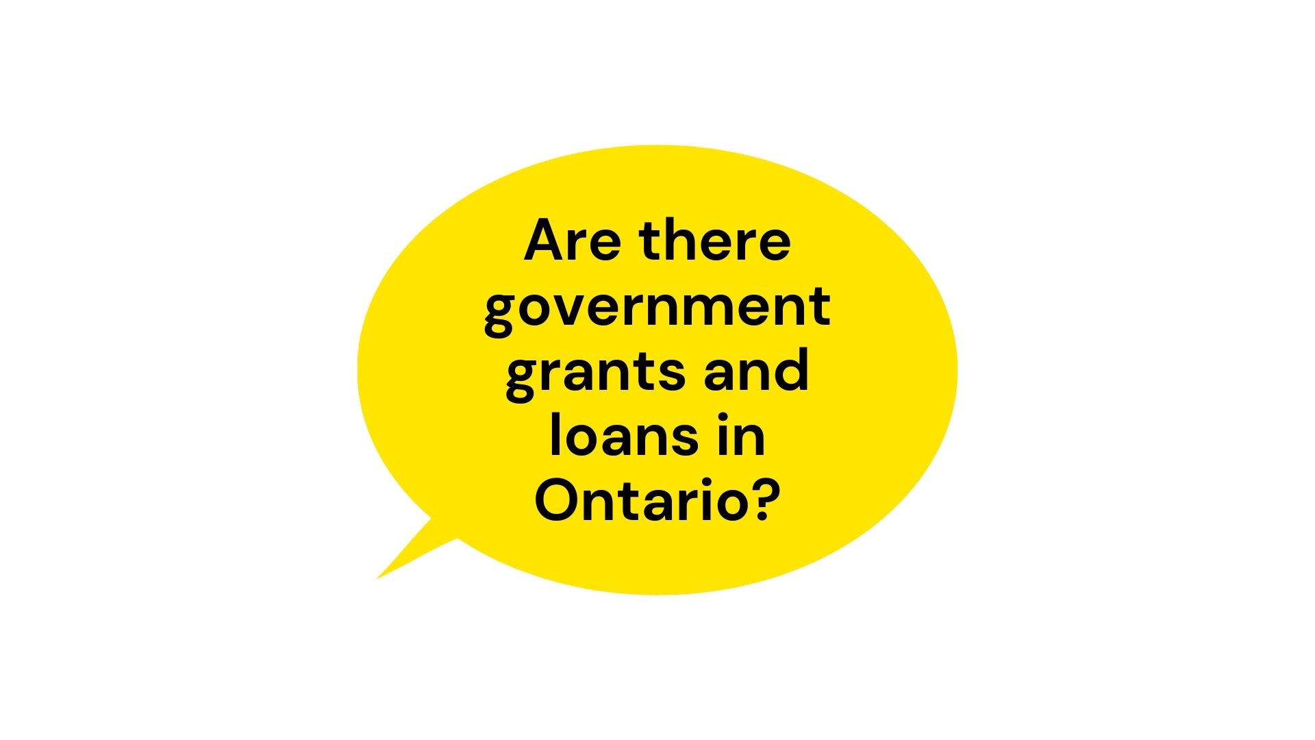 Are there government grants and loans in Ontario